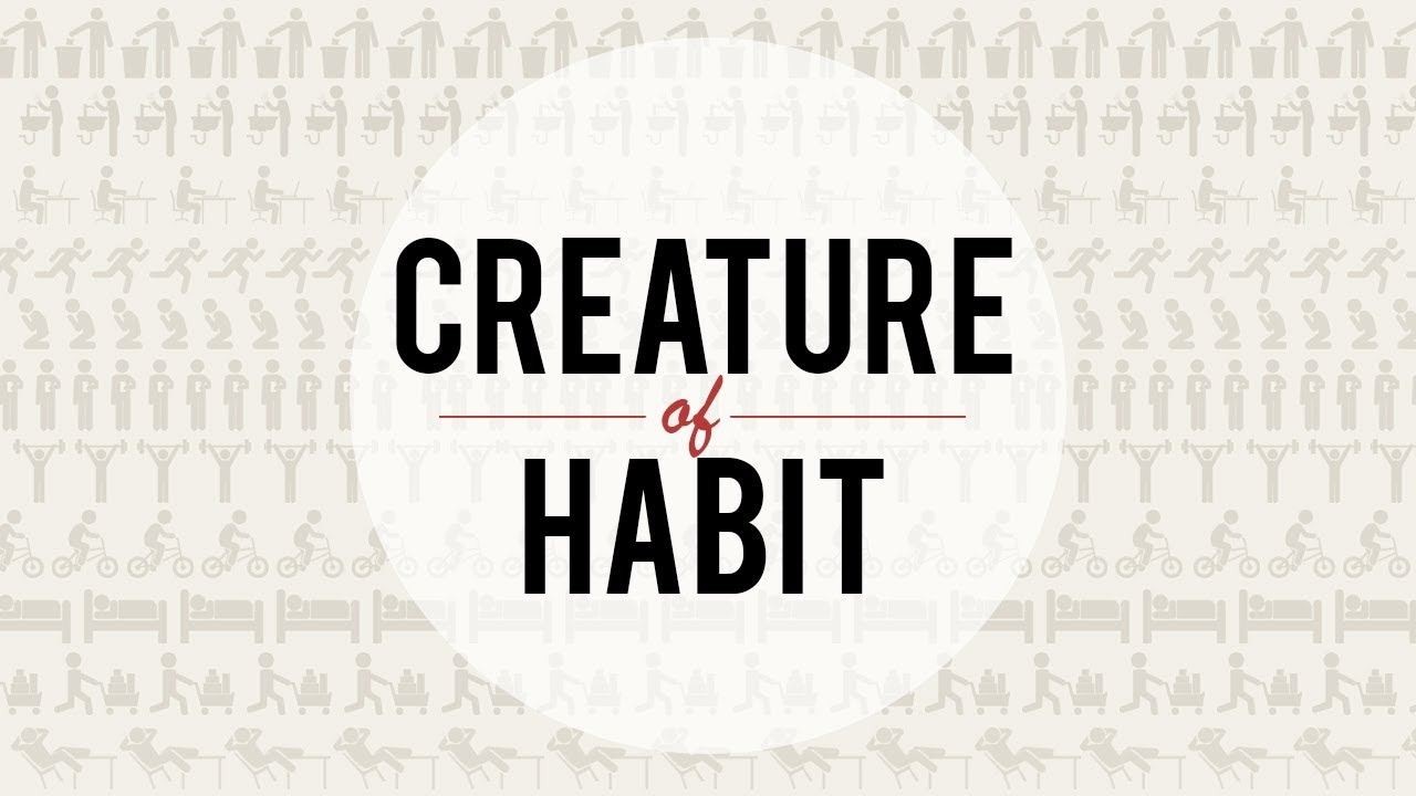 Humans are Creatures of Habit!